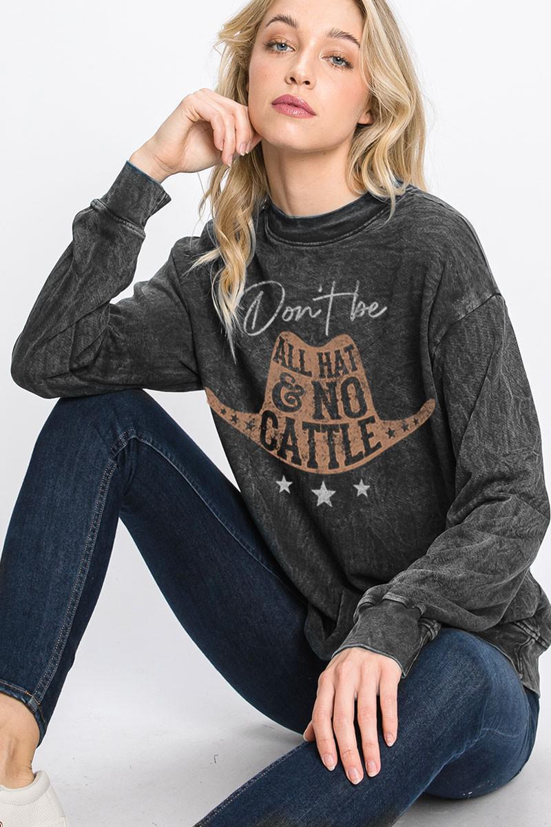 DON'T BE ALL HAT AND NO CATTLE LONG SLEEVE SWEATSHIRT - MINERAL BLACK