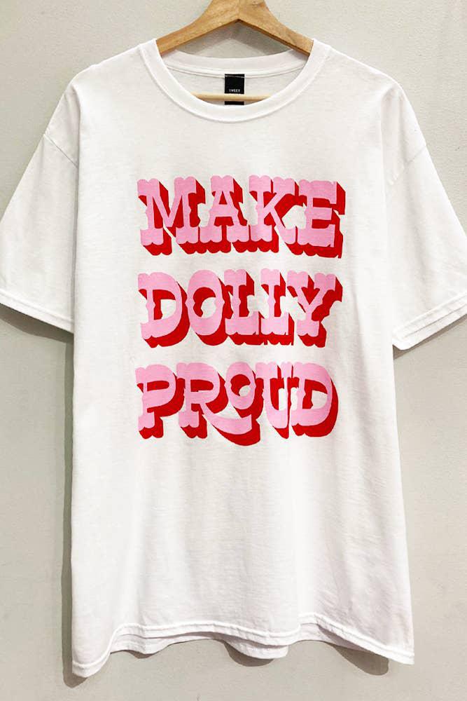 MAKE DOLLY PROUD GRAPHIC T-SHIRT - WHITE (OVERSIZED)